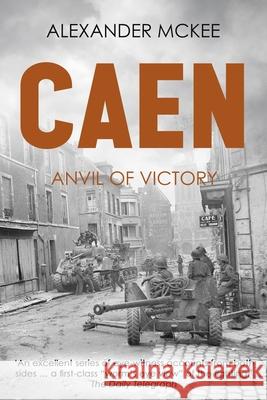 Caen: Anvil of Victory Alexander McKee 9781800559851 Sapere Books