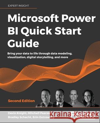 Microsoft Power BI Quick Start Guide - Second Edition: Bring your data to life through data modeling, visualization, digital storytelling, and more Knight, Devin 9781800561571