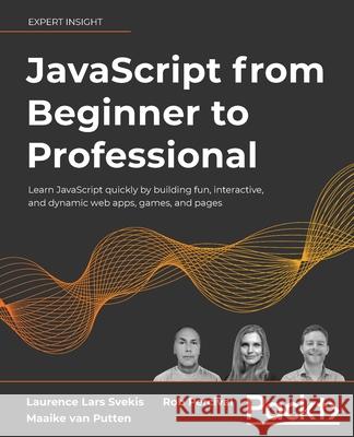 JavaScript from Beginner to Professional: Learn JavaScript quickly by building fun, interactive, and dynamic web apps, games, and pages Laurence Lars Svekis Maaike Van Putten Rob Percival 9781800562523 Packt Publishing