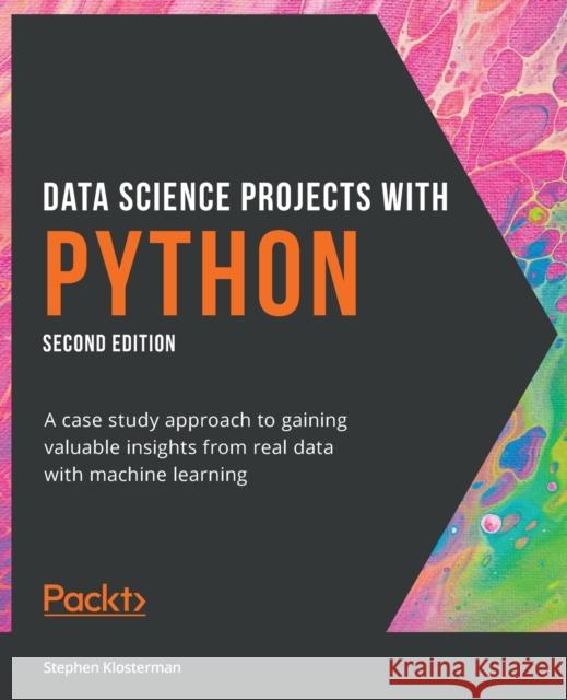 Data Science Projects with Python - Second Edition: A case study approach to gaining valuable insights from real data with machine learning Stephen Klosterman 9781800564480 Packt Publishing