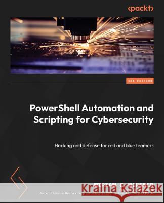 PowerShell Automation and Scripting for Cybersecurity Miriam C. Wiesner 9781800566378 Packt Publishing Limited