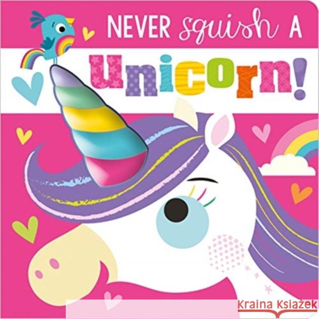 Never Squish a Unicorn! Rosie Greening Stuart Lynch  9781800581340