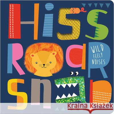 Hiss Roar Snap Make Believe Ideas Ltd                   Christie Hainsby Stephanie Thannhauser 9781800582583 Make Believe Ideas