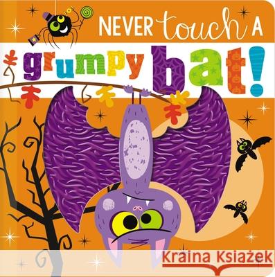 Never Touch a Grumpy Bat! Make Believe Ideas Ltd                   Rosie Greening Stuart Lynch 9781800582804 Make Believe Ideas