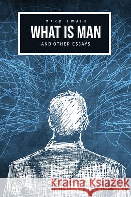 What Is Man? And Other Essays Mark Twain 9781800601642