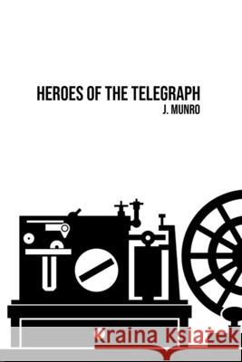 Heroes of the Telegraph John Munro 9781800602502