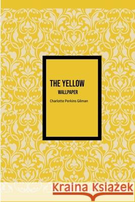 The Yellow Wallpaper Charlotte Perkins Gilman 9781800603035