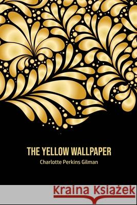 The Yellow Wallpaper Charlotte Perkins Gilman 9781800603066