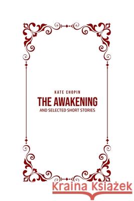 The Awakening: and Selected Short Stories Kate Chopin 9781800605121