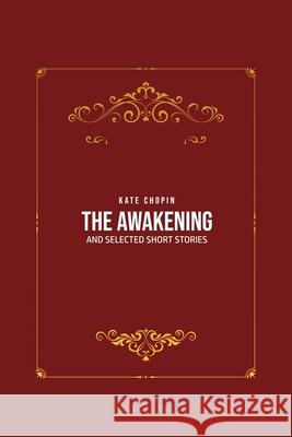 The Awakening: and Selected Short Stories Kate Chopin 9781800605145