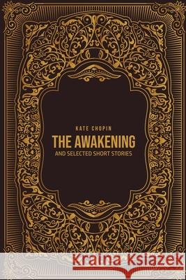 The Awakening: and Selected Short Stories Kate Chopin 9781800605190