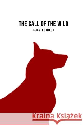 The Call of the Wild Jack London 9781800606272 Toronto Public Domain Publishing