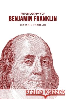 Autobiography of Benjamin Franklin Benjamin Franklin 9781800606456
