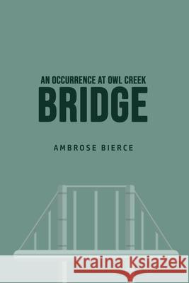 An Occurrence at Owl Creek Bridge Ambrose Bierce 9781800606920 Mary Publishing Company