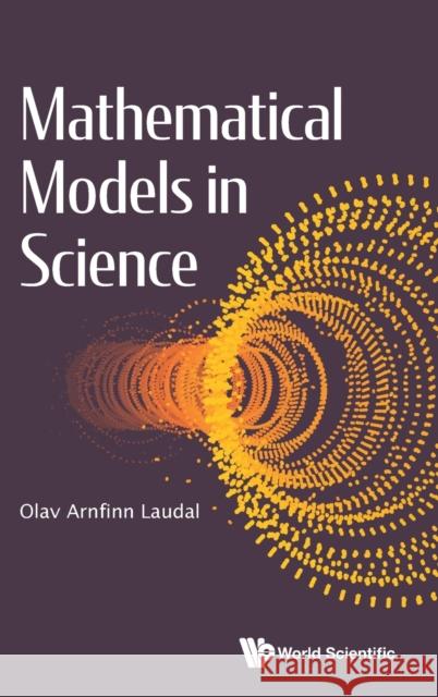 Mathematical Models in Science Olav Arnfinn Laudal 9781800610279 World Scientific Europe Ltd