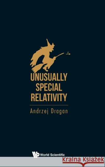 Unusually Special Relativity Andrzej Dragan 9781800610804