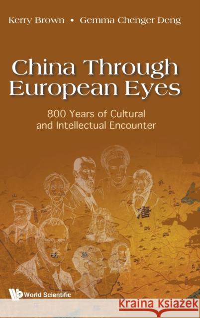 China Through European Eyes: 800 Years of Cultural and Intellectual Encounter Kerry Brown 9781800610972