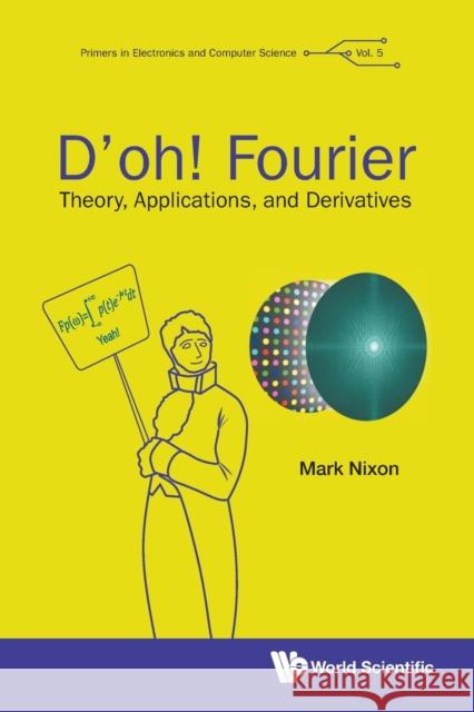 D'Oh! Fourier: Theory, Applications, and Derivatives Mark S. Nixon 9781800611191 World Scientific Publishing Europe Ltd