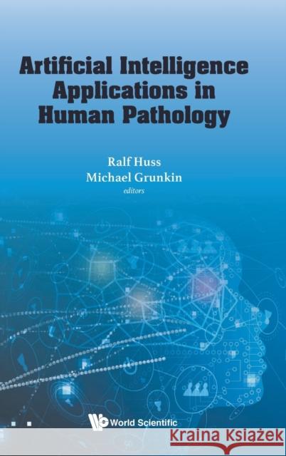 Artificial Intelligence Applications in Human Pathology Ralf Huss Michael Grunkin 9781800611382