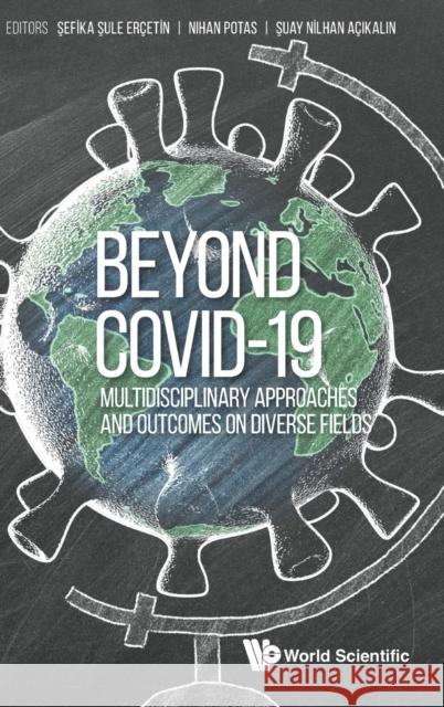 Beyond Covid-19: Multidisciplinary Approaches and Outcomes on Diverse Fields Ercetin, Sefika Sule 9781800611443