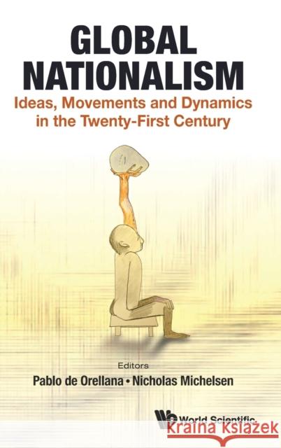 Global Nationalism: Ideas, Movements and Dynamics in the Twenty-First Century de Orellana, Pablo 9781800611535 World Scientific Publishing Europe Ltd