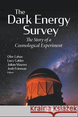 Dark Energy Survey, The: The Story of a Cosmological Experiment Lahav, Ofer 9781800611665 Wspc (Europe)