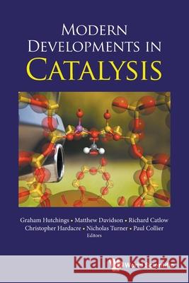 Modern Developments in Catalysis Graham Hutchings                         Matthew Davidson                         Richard Catlow 9781800611993