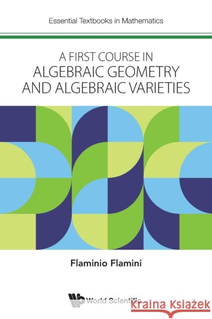 A First Course in Algebraic Geometry and Algebraic Varieties Flaminio Flamini 9781800612747