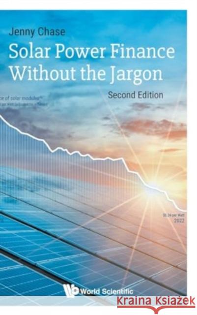 Solar Power Finance Without the Jargon (Second Edition) Jenny Chase 9781800614789 World Scientific Publishing Europe Ltd