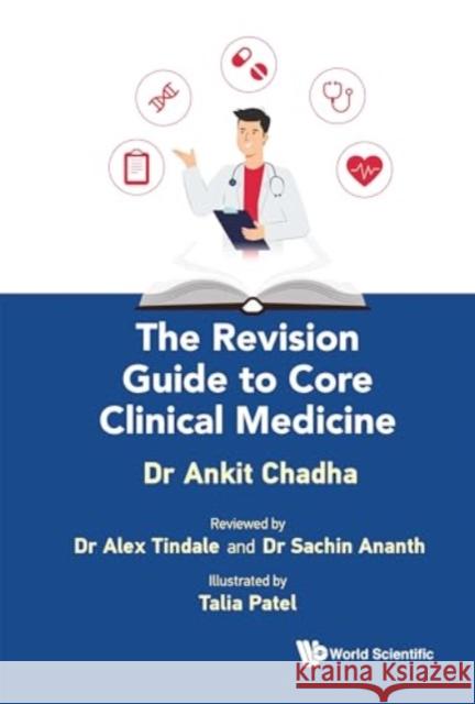 The Revision Guide to Core Clinical Medicine Ankit Chadha Alex Tindale Sachin Ananth 9781800614871 World Scientific Europe Ltd