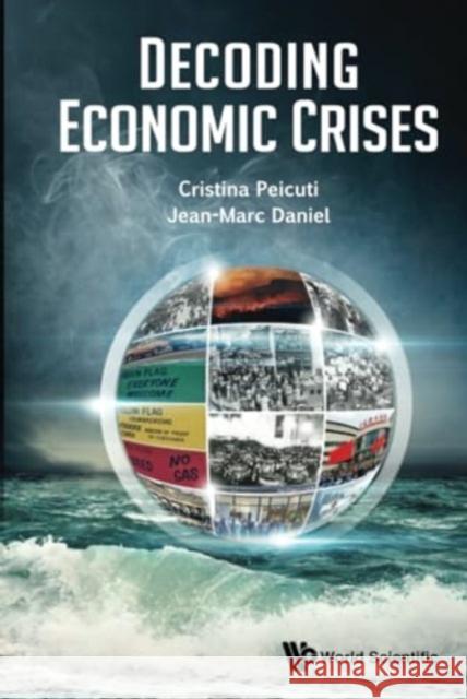 Decoding Economic Crises Cristina Peicuti                         Jean-Marc Daniel 9781800615106 Wspc (Europe)