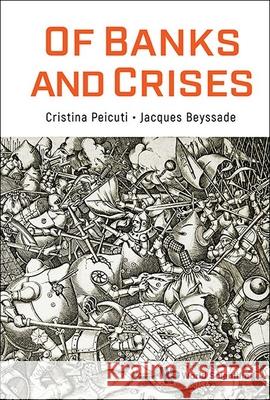 Of Banks and Crises Cristina Peicuti Jacques Beyssade 9781800615618 World Scientific Publishing Europe Ltd