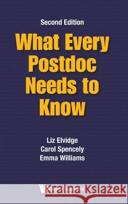 What Every Postdoc Needs to Know (Second Edition) Liz Elvidge Carol Spencely Emma Williams 9781800615670 World Scientific Publishing Europe Ltd