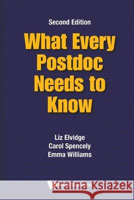 What Every Postdoc Needs to Know (Second Edition) Liz Elvidge Carol Spencely Emma Williams 9781800615762 World Scientific Publishing Europe Ltd