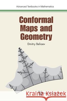 Conformal Maps and Geometry Dmitry Beliaev 9781800616356 Wspc (Europe)