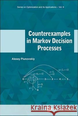 Counterexamples in Markov Decision Processes Alexey B. Piunovskiy 9781800616752 World Scientific Publishing Europe Ltd