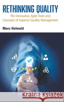 Rethinking Quality: The Innovative, Agile Tools and Concepts of Superior Quality Management Marc Helmold 9781800617551