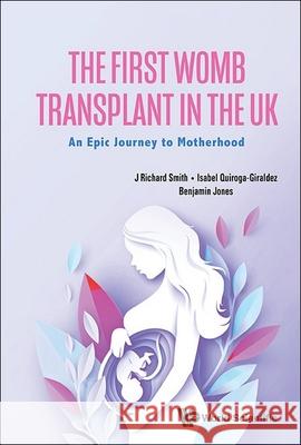 First Womb Transplant in the Uk, The: An Epic Journey to Motherhood  9781800617704 