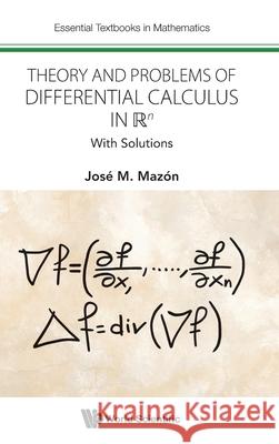 Theory and Problems of Differential Calculus in R^n: With Solutions Jose Manuel Mazon Ruiz 9781800618381 World Scientific Publishing Europe Ltd