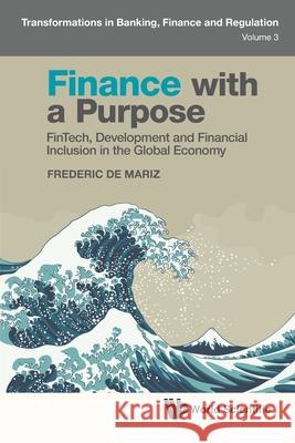 Finance with a Purpose: Fintech, Development and Financial Inclusion in the Global Economy Frederic d 9781800618442 World Scientific Publishing Europe Ltd