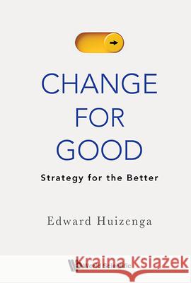 Change for Good: Strategy for the Better Edward Huizenga 9781800618527
