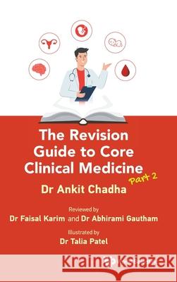 The Revision Guide to Core Clinical Medicine - Part 2 Ankit (University Of Cambridge, Uk) Chadha 9781800618749