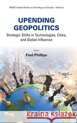 Upending Geopolitics Fred Phillips 9781800619470 Wspc (Europe)