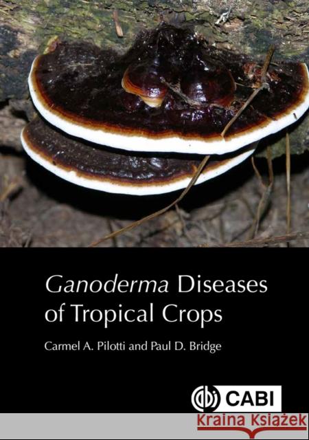 Ganoderma Diseases of Tropical Crops Paul (formerly CABI, UK) Bridge 9781800620766 CABI