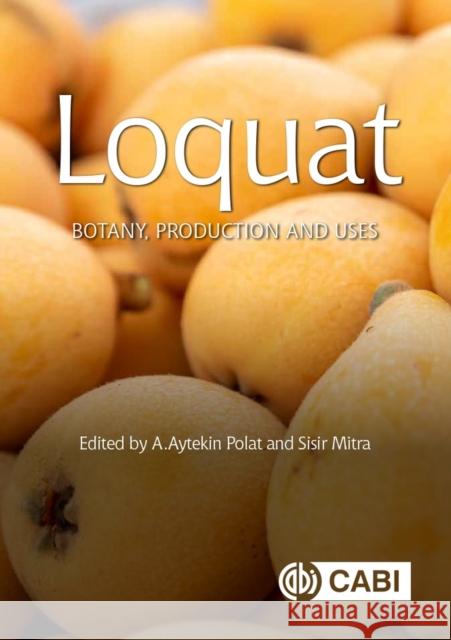 Loquat: Botany, Production and Uses SISIR MITRA 9781800620971