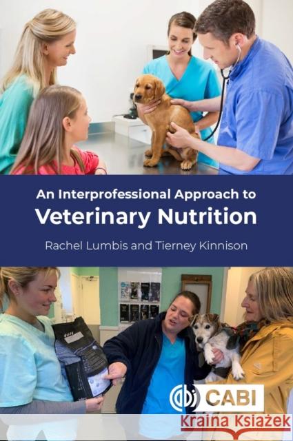 An Interprofessional Approach to Veterinary Nutrition Tierney Kinnison 9781800621084 CABI Publishing