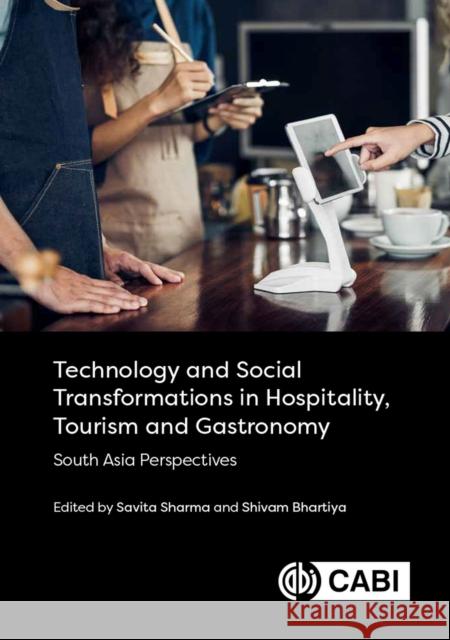 Technology and Social Transformations in Hospitality, Tourism and Gastronomy: South Asia Perspectives  9781800621220 CABI Publishing