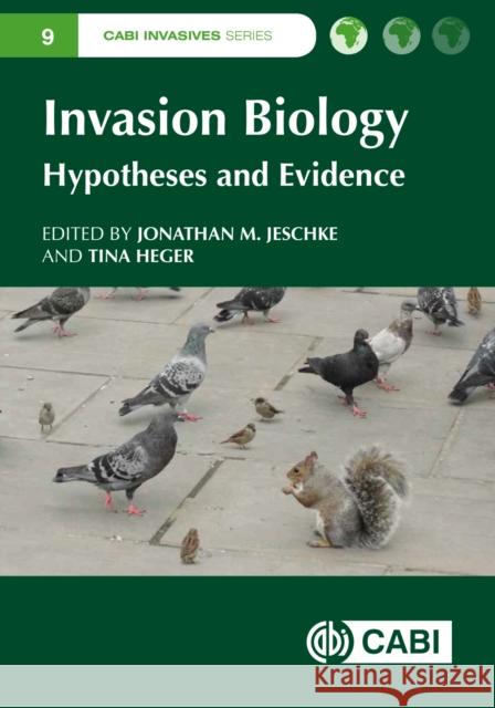 Invasion Biology: Hypotheses and Evidence Jonathan Jeschke (Leibniz-Institute of F Tina Heger (University of Potsdam, Techn Sabrina Amador-Vargas (Smithsonian Tro 9781800621619