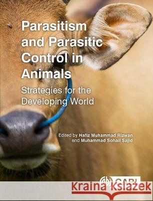 Parasitism and Parasitic Control in Animals: Strategies for the Developing World Dr Hafiz Muhammad Rizwan (Assistant Prof Dr Muhammad Sohail Sajid (Associate Prof  9781800621862 CABI Publishing