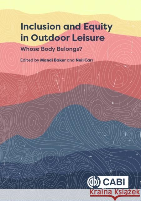Inclusion and Equity in Outdoor Leisure – Whose Body Belongs? Mandi Baker, Neil Carr 9781800621909